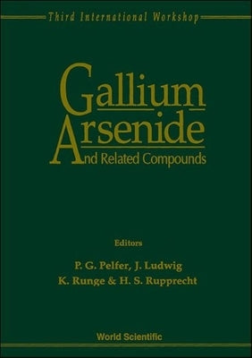 Gallium Arsenide and Related Compounds - Proceedings of the 3rd International Workshop by Pelfer, Pier Giovanni