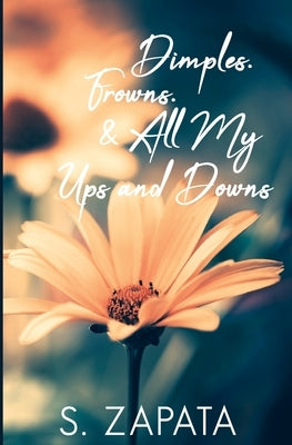 Dimples, Frowns & All My Ups and Downs by Zapata, S.