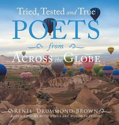 Tried, Tested and True Poets from Across the Globe by Drummond- Brown, Renee