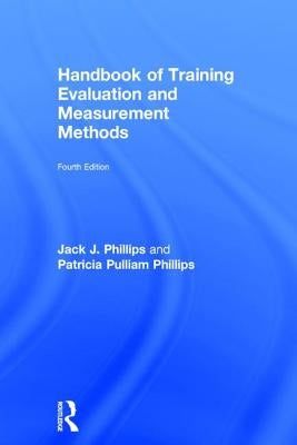 Handbook of Training Evaluation and Measurement Methods by Phillips, Jack J.