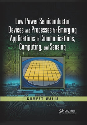 Low Power Semiconductor Devices and Processes for Emerging Applications in Communications, Computing, and Sensing by Walia, Sumeet