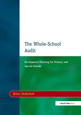 The Whole-School Audit: Development Planning for Primary and Special Schools by Drakeford, Brian