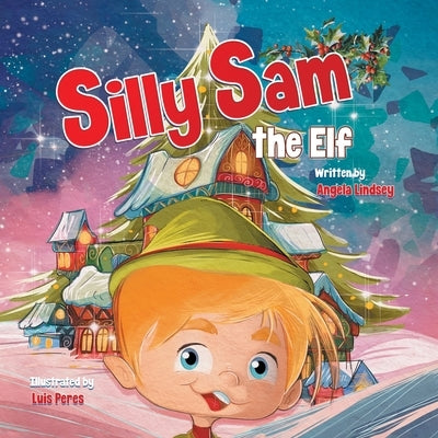 Silly Sam the Elf by Lindsey, Angela M.