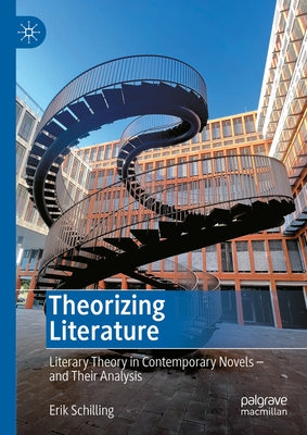 Theorizing Literature: Literary Theory in Contemporary Novels - And Their Analysis by Schilling, Erik