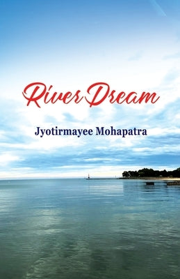 River Dream by Mohapatra, Jyotirmayee