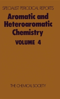 Aromatic and Heteroaromatic Chemistry: Volume 4 by Bird, C. W.