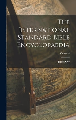 The International Standard Bible Encyclopaedia; Volume 4 by Orr, James