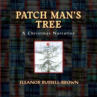 Patch Man's Tree: A Christmas Narrative by Russell-Brown, Eleanor