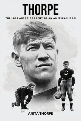 Thorpe: The Lost Autobiography of an American Icon by Thorpe, Anita