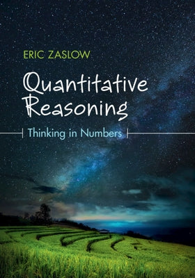 Quantitative Reasoning: Thinking in Numbers by Zaslow, Eric