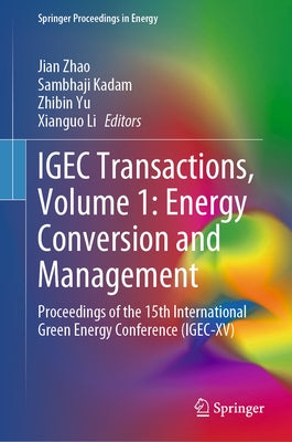 Igec Transactions, Volume 1: Energy Conversion and Management: Proceedings of the 15th International Green Energy Conference (Igec-XV) by Zhao, Jian
