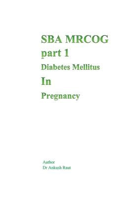 Sba Mrcog Part 1 (Diabetes Mellitus in Pregnancy) by Raut, Ankush Nandkishor