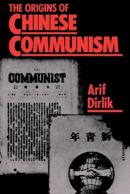 The Origins of Chinese Communism by Dirlik, Arif