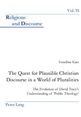 The Quest for Plausible Christian Discourse in a World of Pluralities: The Evolution of David Tracy's Understanding of 'Public Theology' by Francis, James M. M.