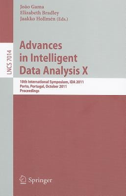 Advances in Intelligent Data Analysis X: 10th International Symposium, IDA 2011 Porto, Portugal, October 29-31, 2011 Proceedings by Gama, João