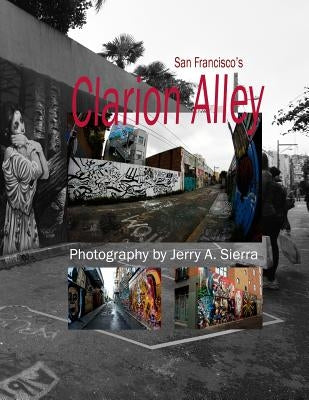 Clarion Alley: 2011 - 2013 by Sierra, Jerry a.