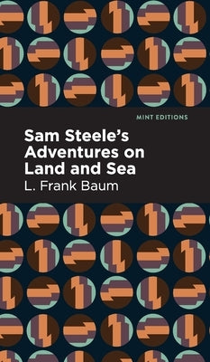 Sam Steele's Adventures on Land and Sea by Baum, L. Frank