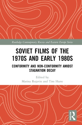 Soviet Films of the 1970s and Early 1980s: Conformity and Non-Conformity Amidst Stagnation Decay by Rojavin, Marina