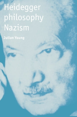 Heidegger, Philosophy, Nazism by Young, Julian