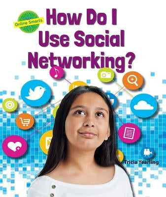 How Do I Use Social Networking? by Yearling, Tricia