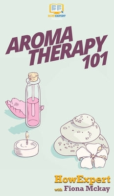 Aromatherapy 101 by Howexpert