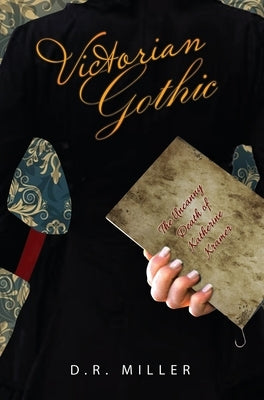 Victorian Gothic: Volume 1: The Uncanny Death of Katherine Kramer by Miller, D. R.