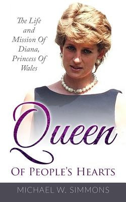 Queen Of People's Hearts: The Life And Mission Of Diana, Princess Of Wales by Simmons, Michael W.