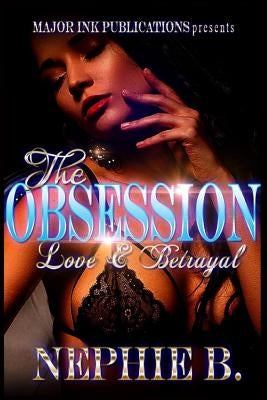 The Obsession: Love And Betrayal: Love And Betrayal by B, Nephie