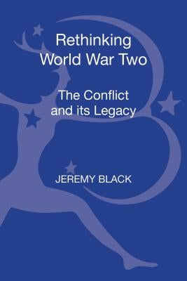 Rethinking World War Two by Black, Jeremy