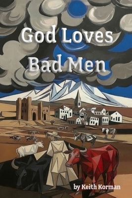God Loves Bad Men by Korman, Keith