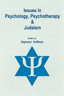 Issues in Psychology, Psychotherapy, and Judaism by Hoffman, Seymour