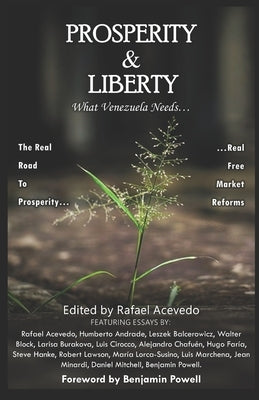 Prosperity & Liberty: What Venezuela needs... by Acevedo, Rafael