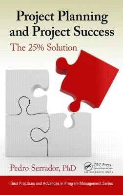 Project Planning and Project Success: The 25% Solution by Serrador, Pedro