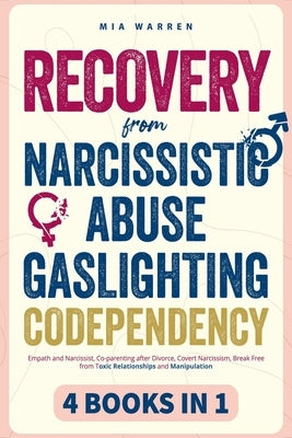 Recovery From Narcissistic Abuse, Gaslighting, Codependency 4 Books in 1: Empath and Narcissist, Co-parenting after Divorce, Covert Narcissism, Break by Warren, Mia