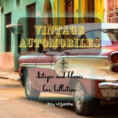 Antique and Classic Car Collection - Vintage Automobiles - Cool Designs and Models by Vizante, Joy