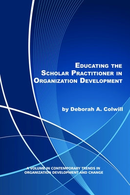 Educating the Scholar Practitioner in Organization Development by Colwill, Deborah A.