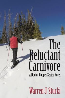 The Reluctant Carnivore: A Doctor Cooper Series Novel by Stucki, Warren J.