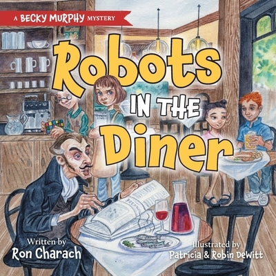 Robots in the Diner: A Becky Murphy Mystery by Charach, Ron