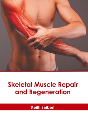 Skeletal Muscle Repair and Regeneration by Seibert, Keith