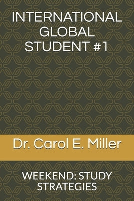 International Global Student #1: Weekend: Study Strategies by Miller, Carol E.