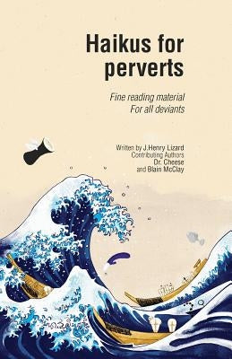 Haikus for Perverts: Fine Reading Material/For All Deviants by Cheese, Dr