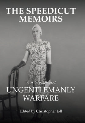 The Speedicut Memoirs: Ungentlemanly Warfare by Joll, Christopher