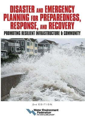 Disaster and Emergency Planning for Preparedness, Response, and Recovery: Promoting Resilient Infrastructure and Community: Volume 2 by Federation, Water Environment