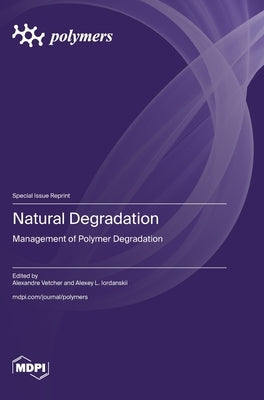Natural Degradation: Management of Polymer Degradation by Vetcher, Alexandre