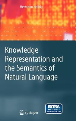 Knowledge Representation and the Semantics of Natural Language [With CD-ROM] by Helbig, Hermann