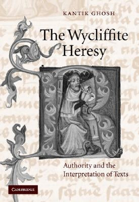 The Wycliffite Heresy by Ghosh, Kantik