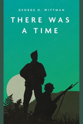 There Was a Time by Wittman, George H.