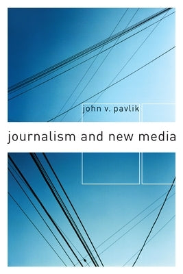 Journalism and New Media by Pavlik, John