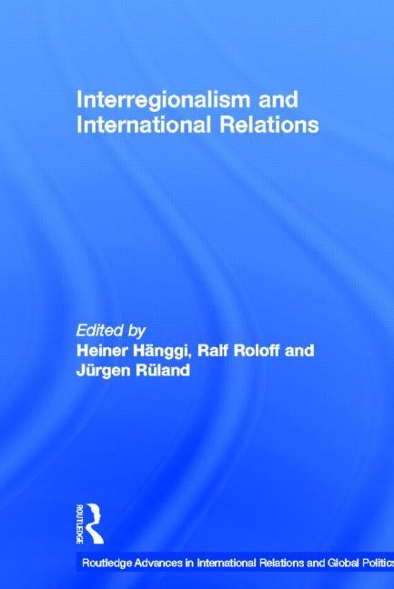 Interregionalism and International Relations: A Stepping Stone to Global Governance? by Rüland, Jürgen