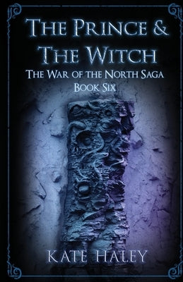The Prince & the Witch: The War of the North Saga Book Six by Haley, Kate